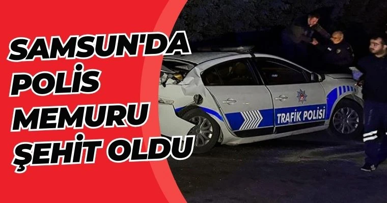 Samsun'da polis memuru şehit oldu