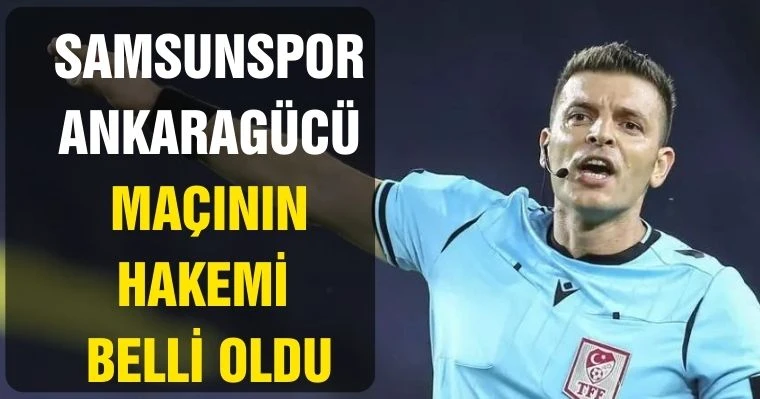 Samsunspor - Ankaragücü Maçının Hakemi Belli Oldu