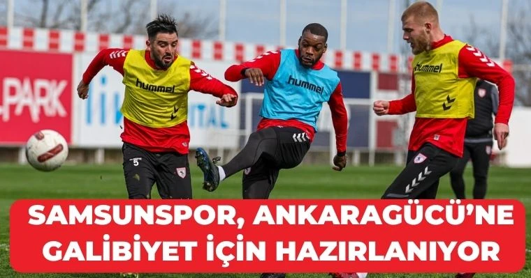 Samsunspor Ankaragücü'ne galibiyet parolasıyla hazırlanıyor