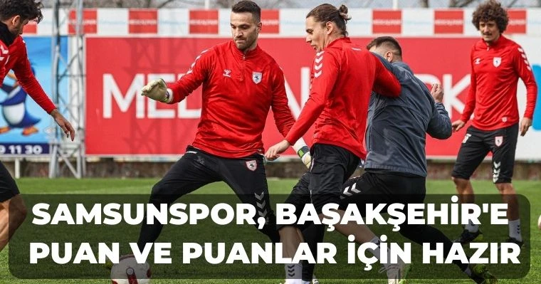 Samsunspor, Başakşehir'e  Puan Ve Puanlar İçin Hazır