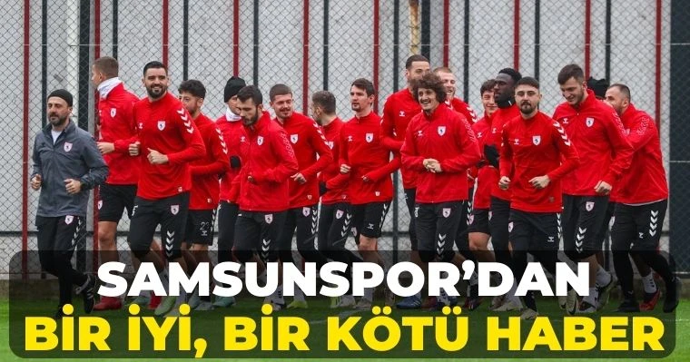 Samsunspor'dan bir iyi, bir kötü haber