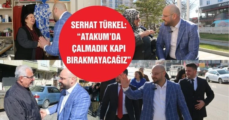 Serhat Türkel: "Atakum’da çalmadık kapı bırakmayacağız"