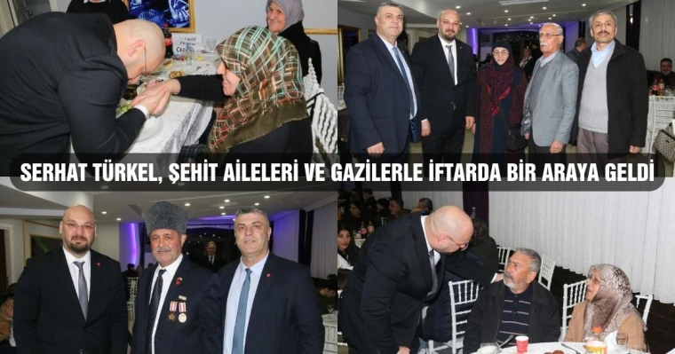 Serhat Türkel, şehit aileleri ve gazilerle iftarda bir araya geldi