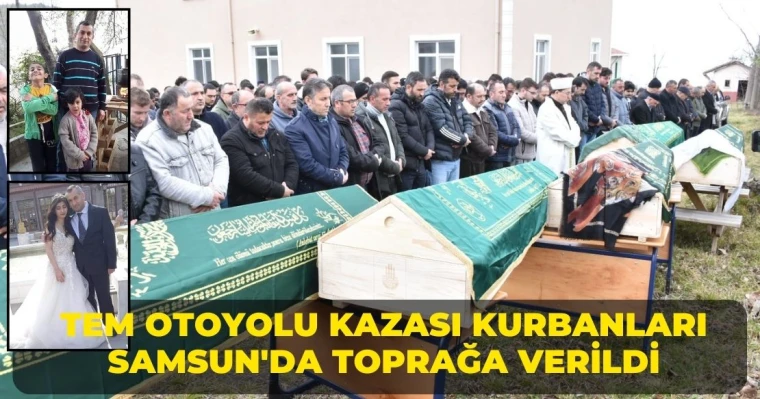 TEM Otoyolu kazası kurbanları Samsun'da toprağa verildi