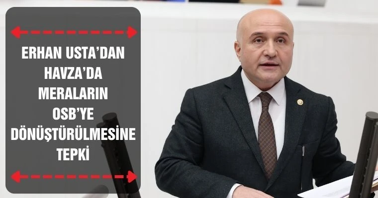 Usta'dan Havza'da Meraların OSB'ye Dönüştürülmesine Tepki