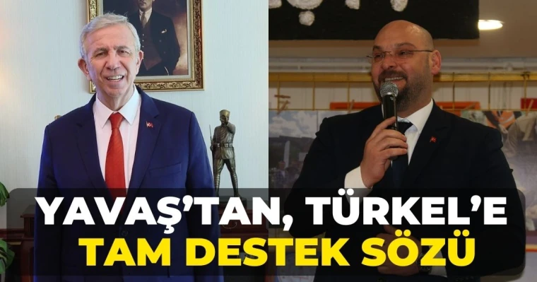 Yavaş’tan, Türkel’e tam destek sözü