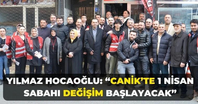 Yılmaz Hocaoğlu: "Canik’te 1 Nisan Sabahı Değişim Başlayacak"