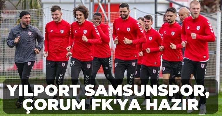 Yılport Samsunspor, Çorum FK'ya hazır