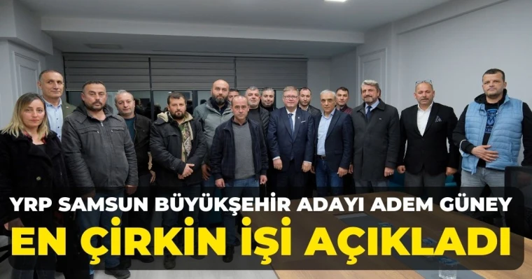 YRP Samsun Büyükşehir Adayı Adem Güney En Çirkin İşi Açıkladı