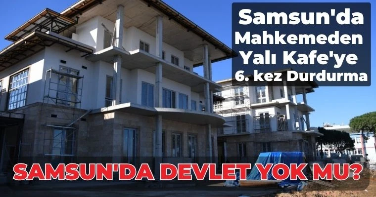 Samsun'da Yalı Kafe'ye 6. kez Durdurma... SAMSUN'DA DEVLET YOK MU?