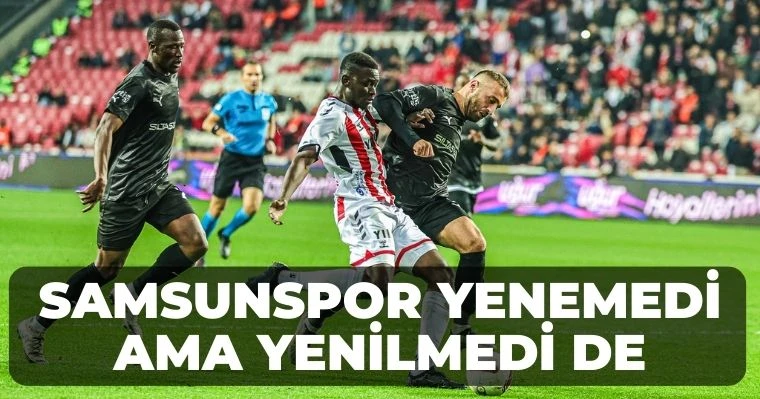 Samsunspor Yenemedi Ama Yenilmedi de