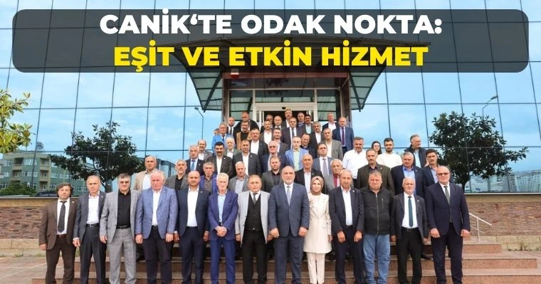 Canik'te Odak Nokta: "Eşit ve Etkin Hizmet"