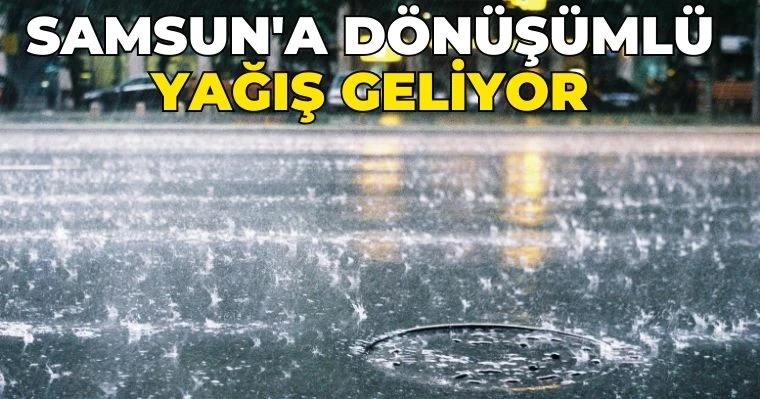 Samsun'a dönüşümlü yağış geliyor