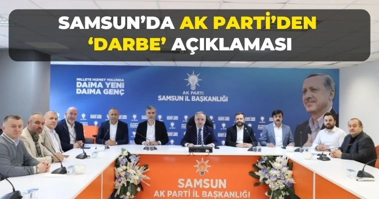 Samsun'da AK Parti'den 'Darbe' açıklaması