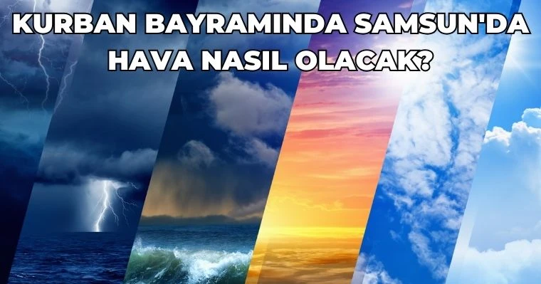 Kurban Bayramında Samsun'da Hava Nasıl Olacak?