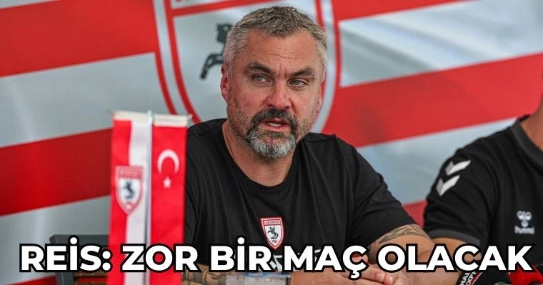 Reis: Zor Bir Maç Olacak