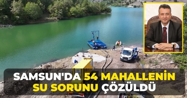 Samsun'da 54 Mahallenin Su Sorunu Çözüldü