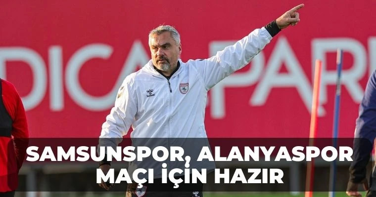 Samsunspor, Alanyaspor Maçı İçin Hazır