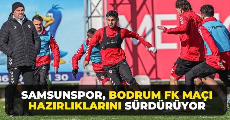 Samsunspor, Bodrum FK Maçı Hazırlıklarını Sürdürüyor