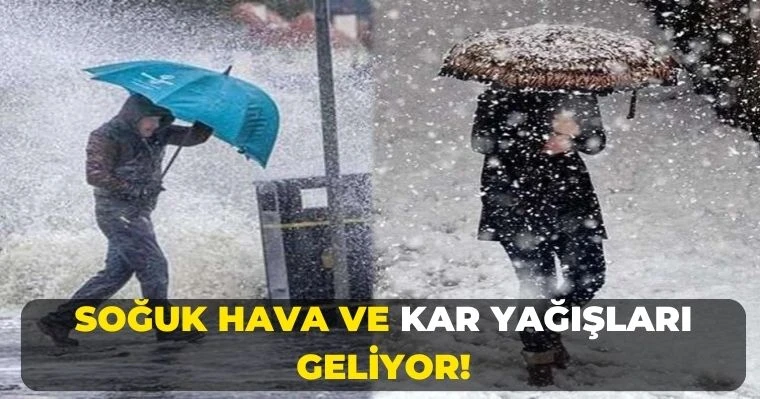 Soğuk hava ve kar yağışları geliyor!