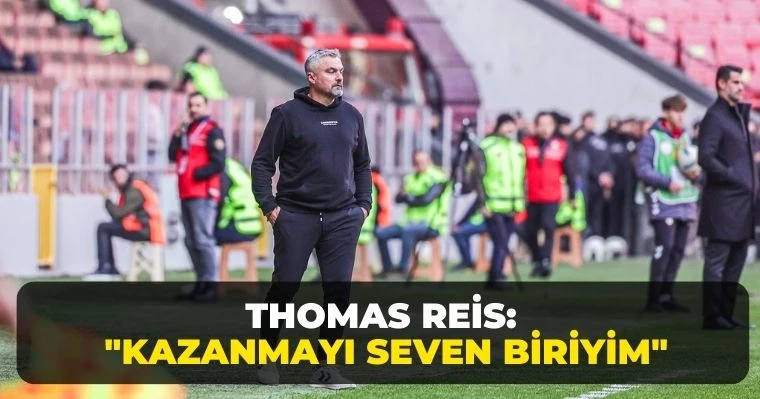 Thomas Reis: "Kazanmayı Seven Biriyim"