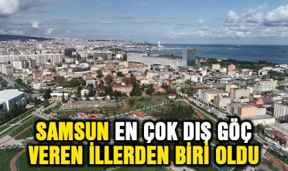 Samsun, en fazla dış göç veren illerden oldu