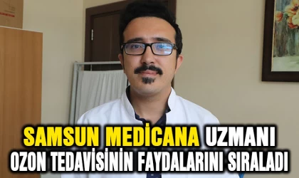 Samsun Medicana uzmanı Ozon tedavisinin faydalarını sıraladı