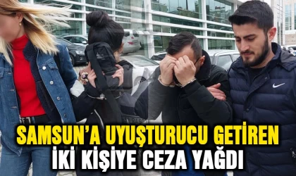 Samsun'a uyuşturucu getiren iki kişiye ceza yağdı