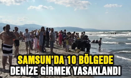 Samsun’da 10 bölgede denize girmek yasaklandı