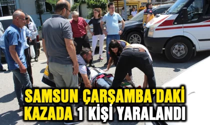 Samsun'da Çarşamba’da kaza: 1 yaralı