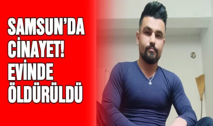 Samsun'da cinayet: Evinde vuruldu