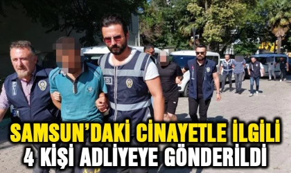 Samsun'da cinayetle ilgili 4 kişi adliyeye sevk edildi