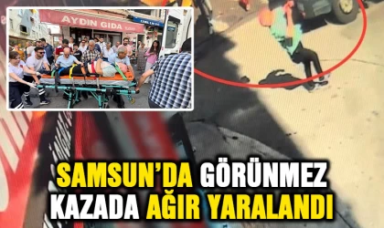 Samsun'da görünmez kazada ağır yaralandı