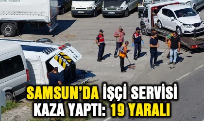 Samsun’da işçi servisi minibüsü kaza yaptı: 19 yaralı