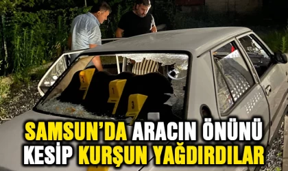 Samsun'da önünü kestikleri otomobile kurşun yağdırdılar