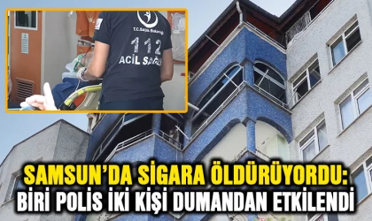 Samsun'da sigara öldürüyordu: Biri polis 2 kişi dumandan etkilendi