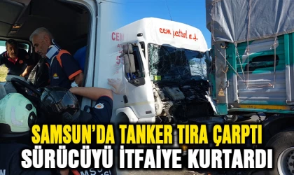 Samsun'da tanker tıra çarptı: Sıkışan sürücüyü itfaiye kurtardı