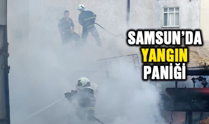 Samsun’da yangın paniği