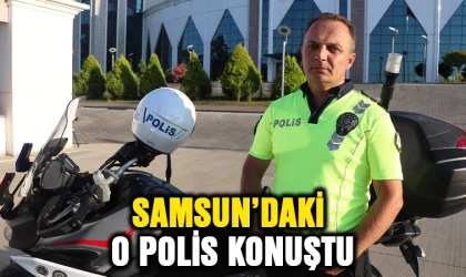 Samsun'daki o polis konuştu