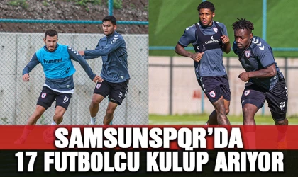 Samsunspor'da 17 futbolcu kulüp arıyor