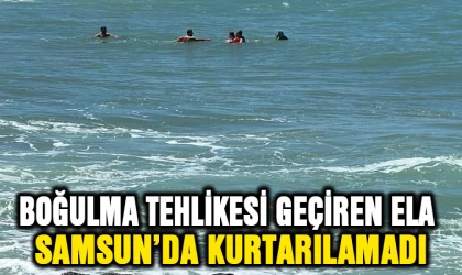 Denizde boğulma tehlikesi geçiren Ela, Samsun'da kurtarılamadı