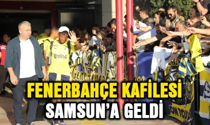 Fenerbahçe kafilesi Samsun’a geldi