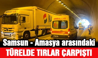 Samsun - Amasya arasında tünelde tırlar çarpıştı