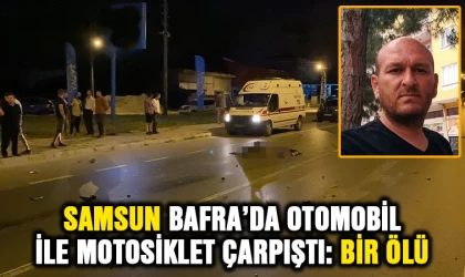 Samsun Bafra’da motosiklet ile otomobil çarpıştı: 1 ölü