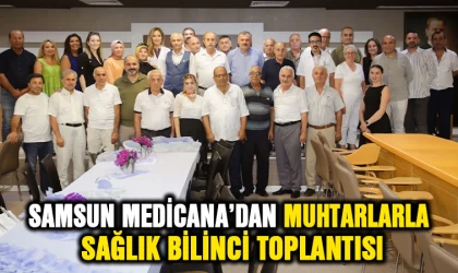 Samsun Medicana'dan muhtarlarla sağlık bilinci toplantısı