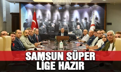 Samsun Süper Lig’e hazır