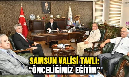 Samsun Valisi Tavlı: “Önceliğimiz eğitim”