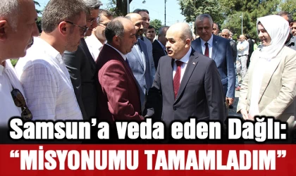 Samsun’a veda eden Vali Dağlı: “Samsun’daki misyonumu tamamladım”