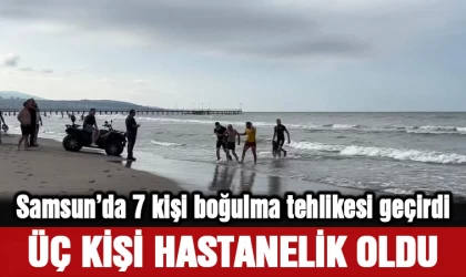 Samsun’da 7 kişi boğulma tehlikesi geçirdi, 3’ü hastaneye kaldırıldı