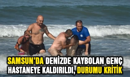 Samsun’da denizde kaybolan genç hastaneye kaldırıldı, durumu kritik